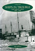 SHIPS IN TROUBLE: The Great Lakes 1880-1950 