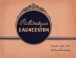 PICTURESQUE LAUNCESTON: The City and Adjacent Tourist Attractions, illustrated by Forty-nine Photographs