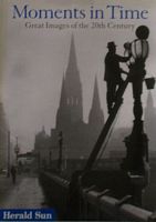 MOMENTS IN TIME: Great Images of the 20th Century