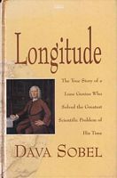 LONGITUDE, The True Story of a Lone Genius Who solved the Greatest Scientific Problem of His Time