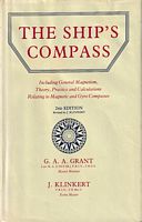 THE SHIP'S COMPASS Including General Magnetism; Theory, Practice and Calculations relating to Magnetic and Gyro Compasses