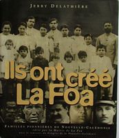 ILS ONT CREE LA FOA : Familles Pionni&egrave;res de Nouvelle-Cal&eacute;donie 1871-1920
