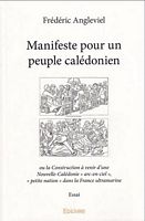 MANIFESTE POUR UN PEUPLE CALEDONIEN, ou la construction &agrave; venir d'une Nouvelle-Cal&eacute;donie arc-en-ciel, "petite nation" dans la France ultramarine. Essai