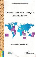 LES OUTRE-MERS FRANCAIS.  Actualit&eacute;s et Etudes - Volume I: Ann&eacute;e 2012