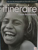 ITINERAIRE - Dix Ans de Photographie en Nouvelle-Cal&eacute;donie