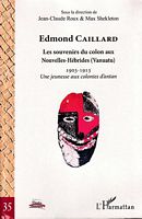Les Souvenirs du Colon EDMOND CAILLARD aux Nouvelles-H&eacute;brides (Vanuatu) 1903 1913 - Une Jeunesse aux colonies d'antan