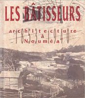 LES BATISSEURS - Architecture &agrave; Noum&eacute;a de 1853 &agrave; 1940
