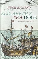 ELIZABETH'S SEA DOGS: How the English became the Scourge of the Seas