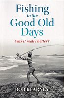 FISHING IN THE GOOD OLD DAYS - Was it really better?