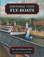 SHROPSHIRE UNION FLY-BOATS - The Jack Roberts Story