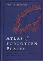 ATLAS OF FORGOTTEN PLACES - Journey to Abandoned Destinations from around the World