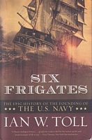 SIX FRIGATES - The Epic History of the Funding of the U.S. Navy