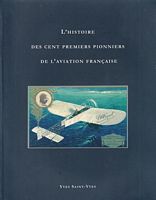 L'HISTOIRE DES CENT PREMIERS PIONNIERS DE L'AVIATION FRANCAISE 