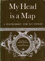 MY HEAD IS A MAP - Essays & Memoirs in Honour of R. V. Tooley