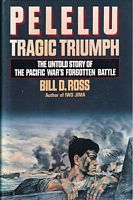 PELELIU: TRAGIC TRIUMPH - The Untold Story of the Pacific War's Forgotten Battle