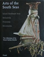 ARTS OF THE SOUTH SEAS: Islands Southeast Asia, Melanesia, Polynesia, Micronesia - The Collections of the Musée Barbier-Mueller