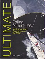 ULTIMATE SAILING ADVENTURES: 100 Extraordinary Experiences on the Water