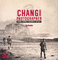 CHANGI PHOTOGRAPHER - George Aspinall's Record of Captivity