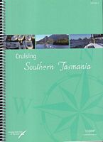 CRUISING SOUTHERN TASMANIA: A Guide to the Waterways of Southern Tasmania from Wineglass Bay to Port Davey
