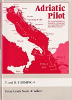 ADRIATIC PILOT - A Yachtsman's Guide to Alabania, Yugoslavia and the Italian coast to Santa Maria di Leuca
