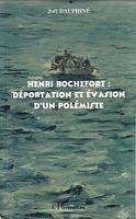 HENRI ROCHEFORT: D&eacute;portation et Evasion d'un Pol&eacute;miste