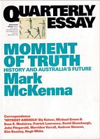 MOMENT OF TRUTH - History and Australia's Future  (in Quarterly Essay 69)