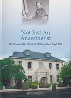 NOT JUST AN ANAESTHETIST: The Remarkable Life of Dr William Russ Pugh MD.