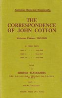 THE CORRESPONDENCE OF JOHN COTTON, Victorian Pioneer, 1842-1849 - in Three  Parts - Part I, Part II & Part III
