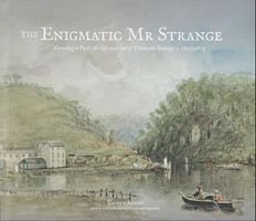 THE ENIGMATIC Mr STRANGE - Creating a Past: the life and art of Frederick Strange c.1807-1873