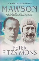 MAWSON, and the Ice Men of the Heroic Age: Scott, Shackleton and Amundsen 