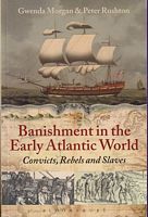 BANISHMENT IN THE EARLY ATLANTIC WORLD - Convicts, Rebels and Slaves