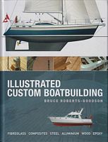 ILLUSTRATED CUSTOM BOATBUILDING:  Fibreglass - Composites - Steel - Aluminium - Wood - Epoxy