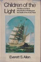 CHILDREN OF THE LIGHT, The Rise and Fall of New Bedford Whaling and the Death of the Arctic Fleet