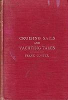 CRUISING SAILS & YACHTING TALES - Being a record of some of the gestes of an illusive personality known sometimes as Jack-all-alone; Sphinx; Diogenes Junior ...  and many other pen names collected and re-written with ...