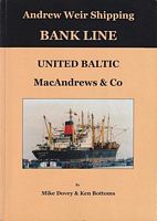 ANDREW WEIR SHIPPING, Comprising Bank Line, United Baltic, MacAndrews & Co. - A History of the Company with Photographs, Cachets and Paquebot Covers