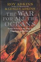 THE WAR FOR ALL THE OCEANS - From Nelson at the Nile to Napoleon at Waterloo