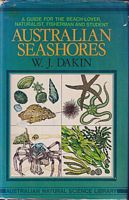 AUSTRALIAN SEASHORES, A guide for the beach-lover, the naturalist, the shore fisherman, and the student