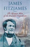 JAMES FITZJAMES - The Mystery Man of the Franklin Expedition