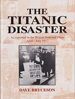 THE TITANIC DISASTER, As reported in the British National Press April-July 1912
