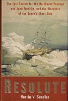 RESOLUTE - The Epic Search for the Northwest Passage and John Franklin, and the Discovery of the Queen's Ghost Ship