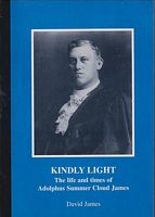 KINDLY LIGHT: The Life and Times of Adolphus Summer Cloud James