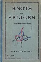 KNOTS, BENDS, SPLICES, with tables of strengths of ropes, etc. and wire rigging
