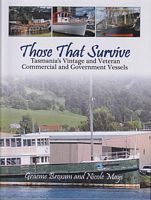 THOSE THAT SURVIVE, Tasmania's Vintage & Veteran Commercial and Government Vessels - No. 49A, in the Roebuck series