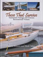 THOSE THAT SURVIVE, Tasmania's Vintage & Veteran Recreational Vessels - No. 49B, in the Roebuck series