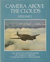 CAMERA ABOVE THE CLOUDS - Volume 2: The Aviation Photographs of Charles E. Brown