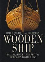 WOODEN SHIP, The Art, History, and Revival of Wooden Boatbuilding