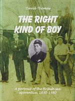 THE RIGHT KIND OF BOY:- A Portrait of The British Sea Apprentice 1930-1980