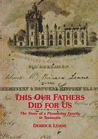 THIS OUR FATHERS DID FOR US - The Story of a Pioneering Family in Tasmania