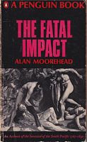 THE FATAL IMPACT, An Account of the Invasion of the South Pacific 1767-1840