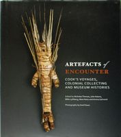 ARTEFACTS OF ENCOUNTER: Cook's Voyages, Colonial Collecting and Museum Histories